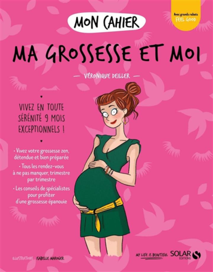Mon cahier : ma grossesse et moi : pour vivre 9 mois exceptionnels !